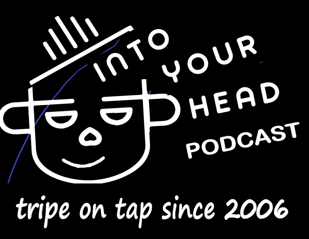 Into Your Head podcast - tripe on tap since 2006